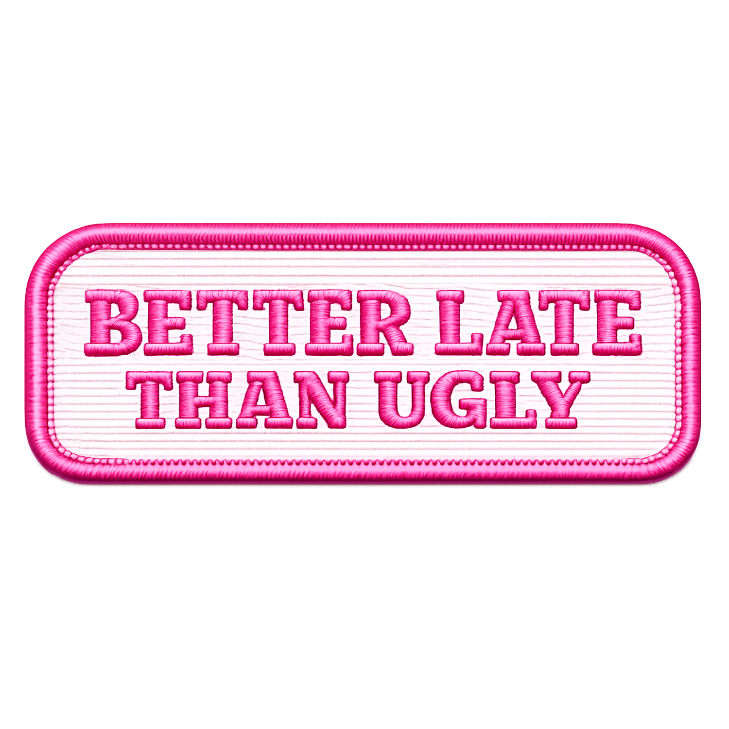 Badge Better Late